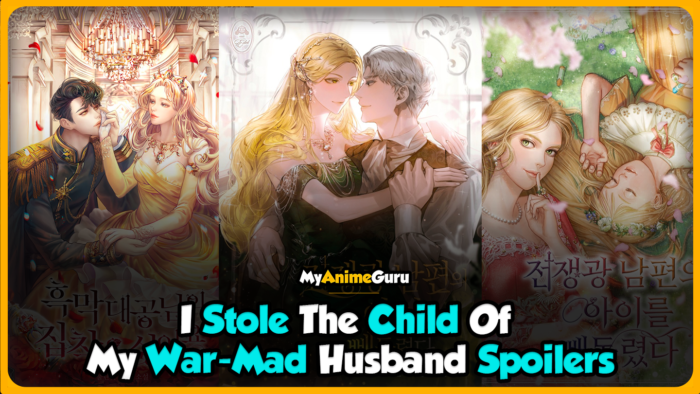I Stole The Child Of My War-Mad Husband Spoilers - MyAnimeGuru